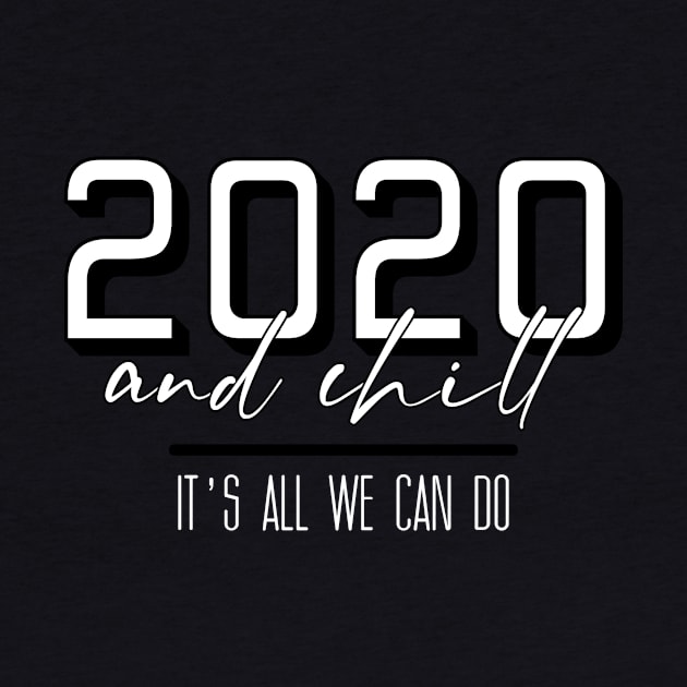 2020 and Chill by Mercado Graphic Design